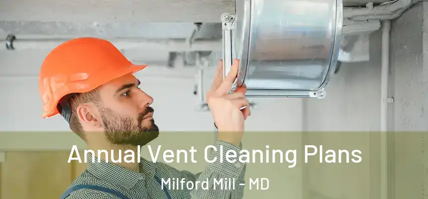 Annual Vent Cleaning Plans Milford Mill - MD