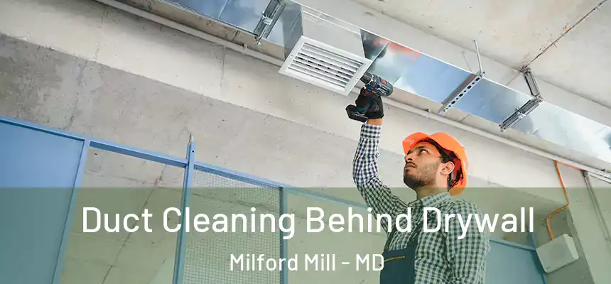 Duct Cleaning Behind Drywall Milford Mill - MD