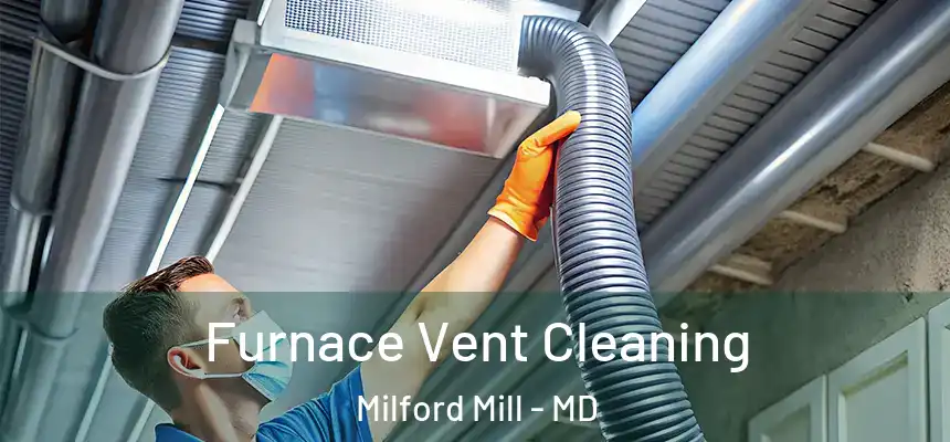 Furnace Vent Cleaning Milford Mill - MD