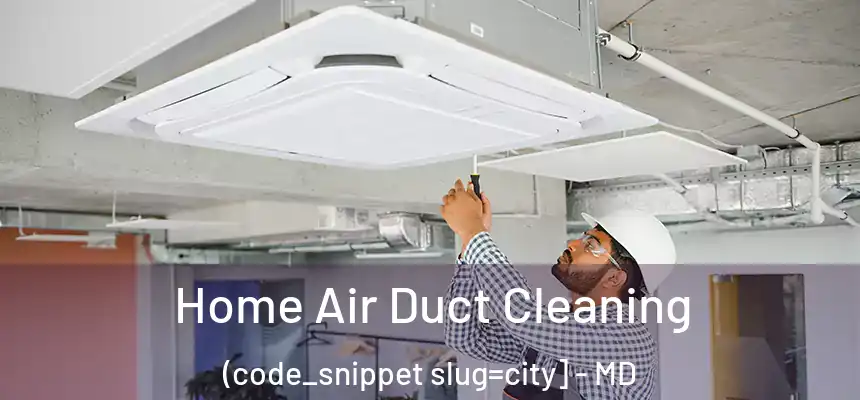  Home Air Duct Cleaning (code_snippet slug=city] - MD