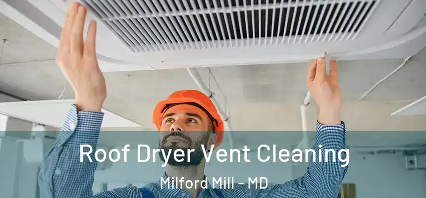 Roof Dryer Vent Cleaning Milford Mill - MD