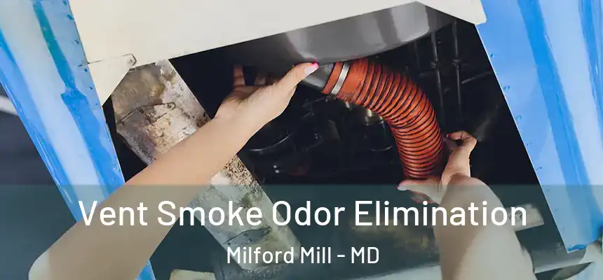 Vent Smoke Odor Elimination Milford Mill - MD