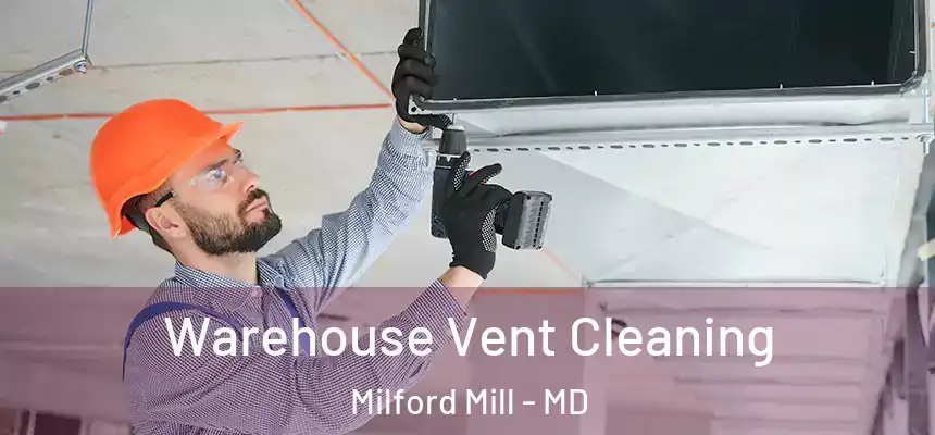 Warehouse Vent Cleaning Milford Mill - MD